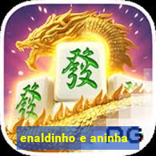 enaldinho e aninha